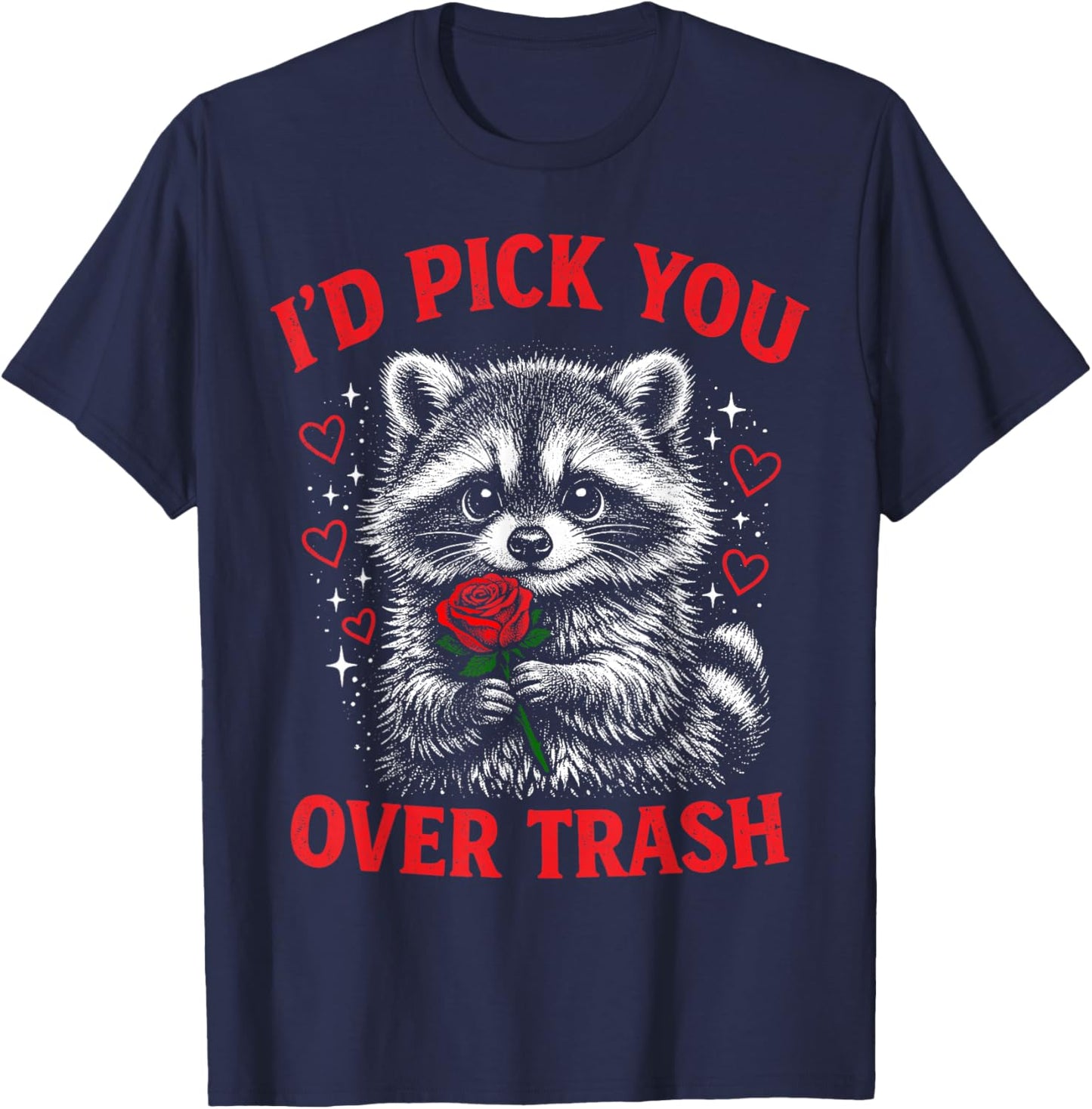 I'd Pick You Over Trash Funny Valentine's Day Raccoon T-Shirt - T-Shirt | Navy