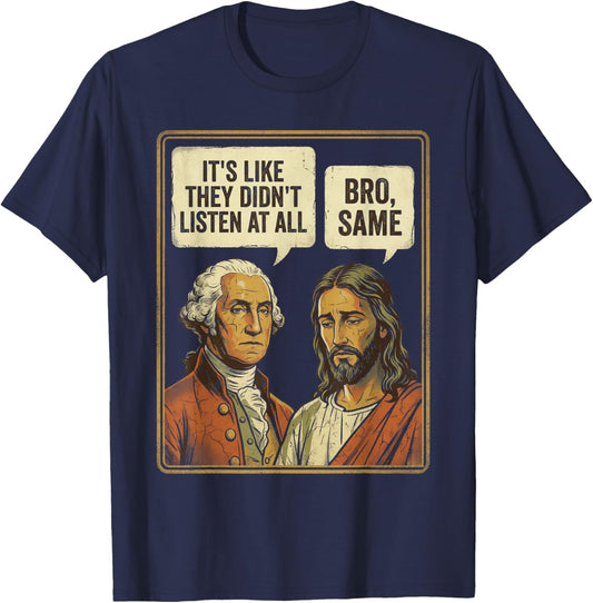 George Washington Jesus Bro Same Funny Sarcastic Quote T-Shirt - T-Shirt | Navy
