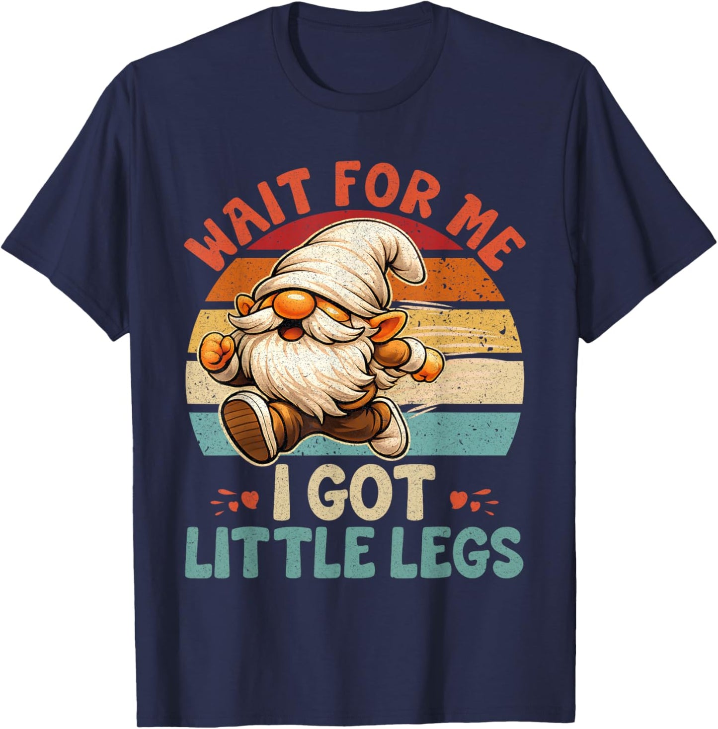 Funny Gnome Short Legs Meme Wait for Me I Have Little Legs T-Shirt - T-Shirt | Navy