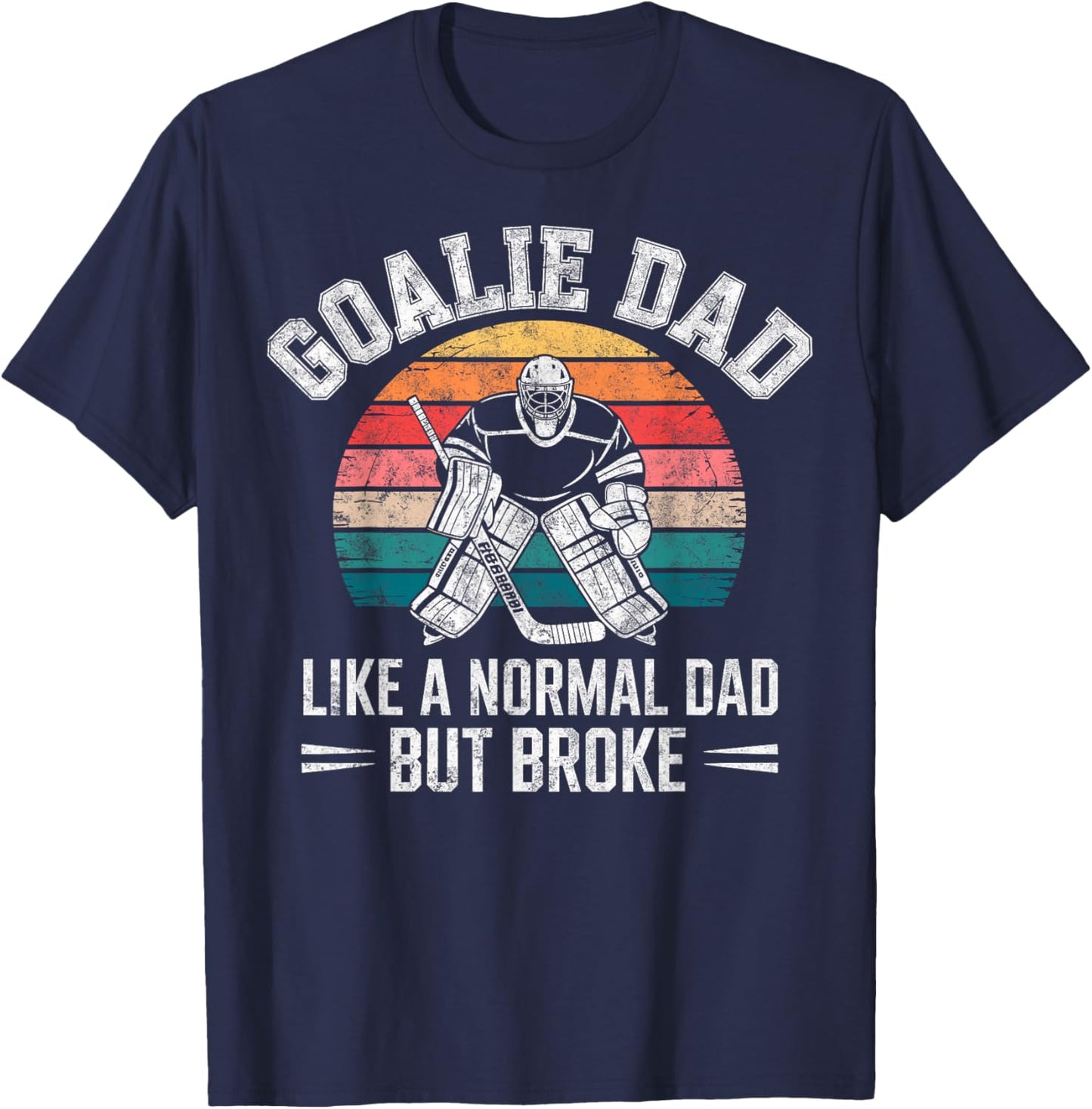 Ice Hockey Goalie Dad Like a Normal but Broke Funny Joke T-Shirt - T-Shirt | Navy