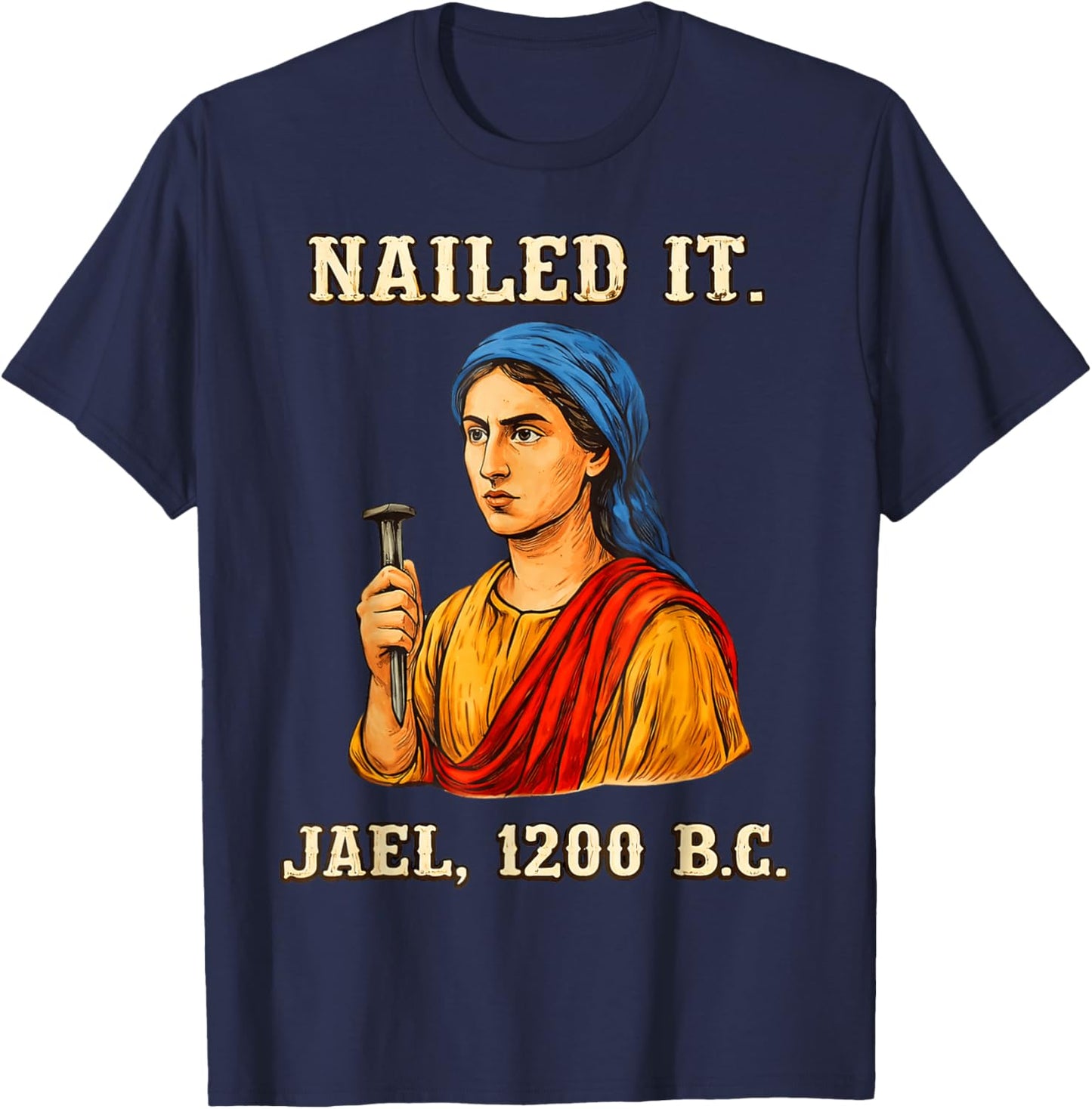 Nailed It Jael 1200 Bc, Bible Story T-Shirt - T-Shirt | Navy