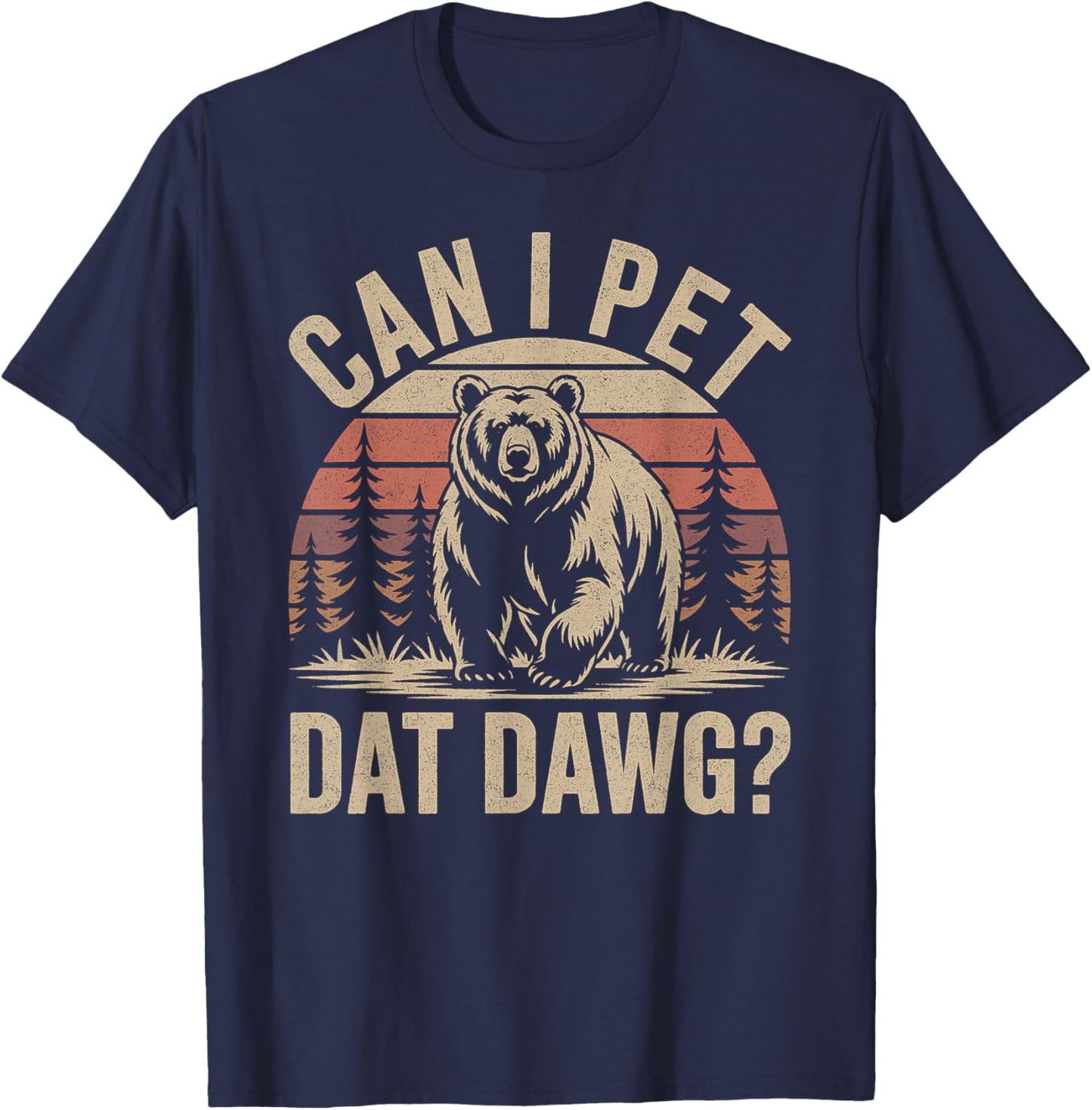 Can I Pet Dat Dawg Funny Bear Meme Forest Hiker T-Shirt - T-Shirt | Navy