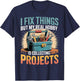 I Fix Stuff But I Really Collect Projects T-Shirt - T-Shirt | Navy