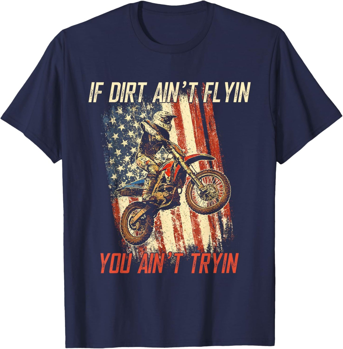 If Dirt Ain't Flyin You Ain't Tryin Cool Dirtbike American T-Shirt - T-Shirt | Navy