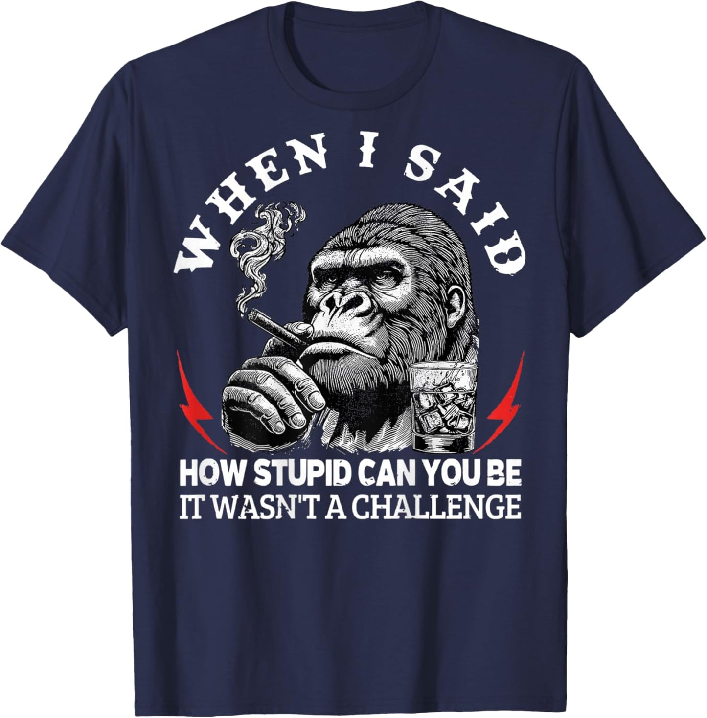 When I Said How Stupid Can You Be It Wasn't Monkey (On Back) T-Shirt - T-Shirt | Navy