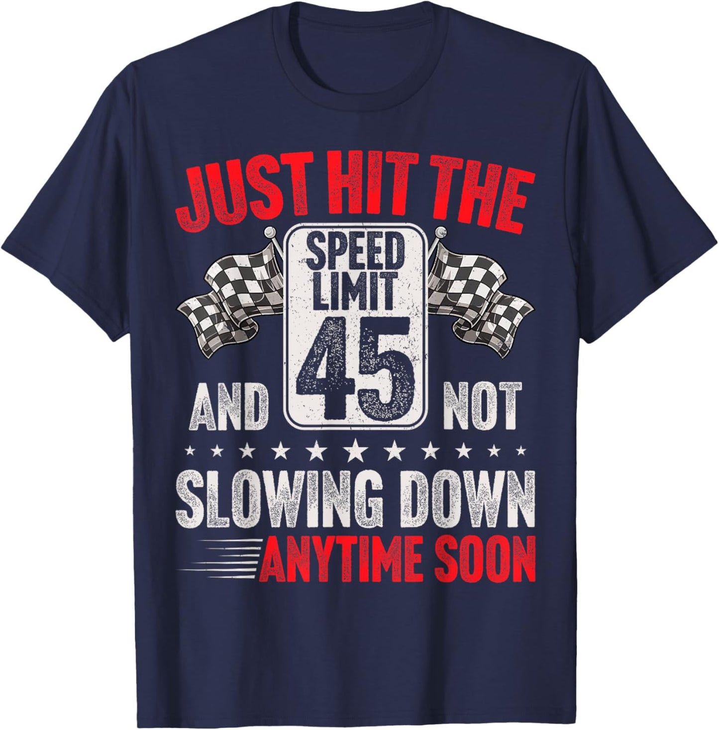 45th Birthday Speed Limit Sign Funny Racing 45 Years Old T-Shirt - T-Shirt | Navy