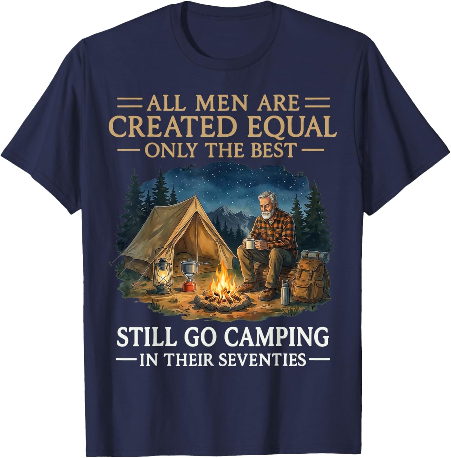 All Men are Created Equal Only The Best Still Go Camping T-Shirt - T-Shirt | Navy