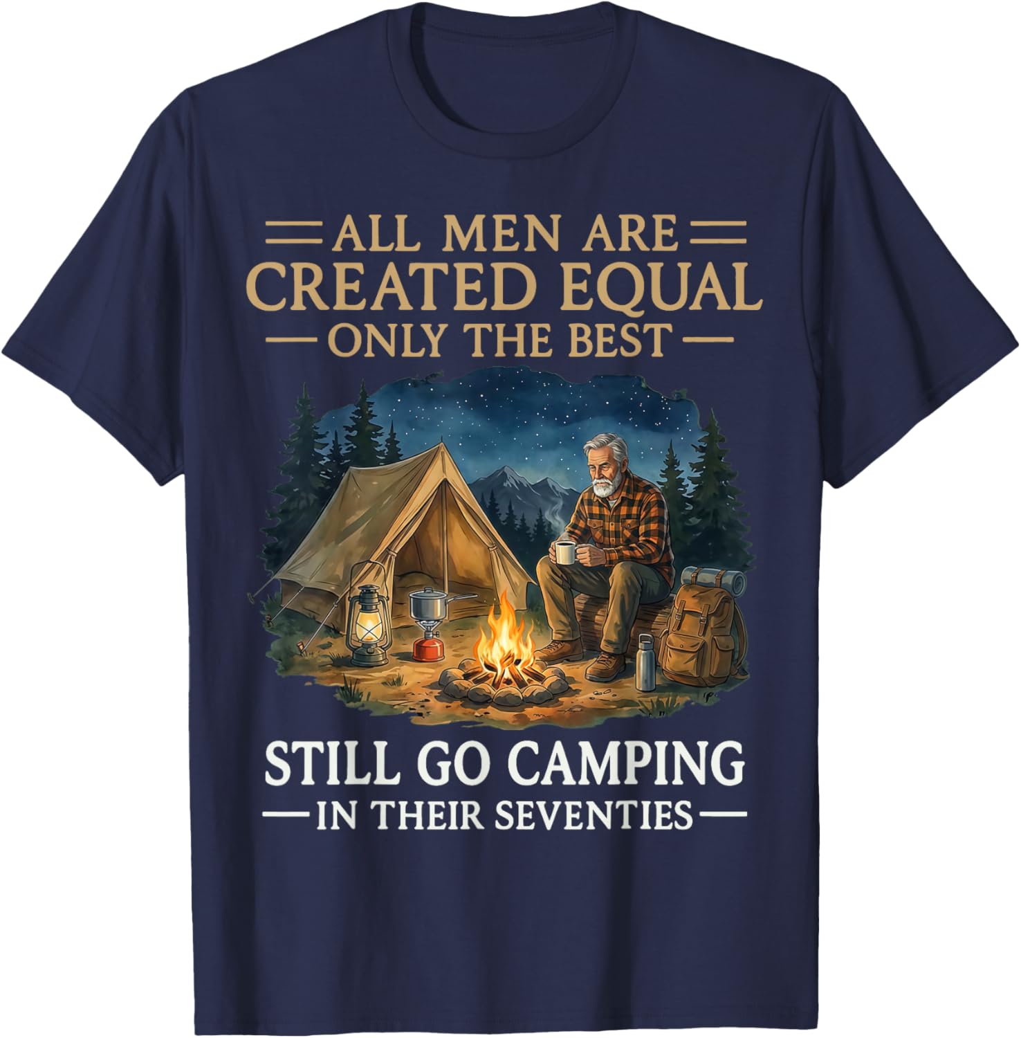 All Men are Created Equal Only The Best Still Go Camping T-Shirt - T-Shirt | Navy