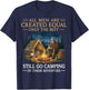All Men are Created Equal Only The Best Still Go Camping T-Shirt - T-Shirt | Navy