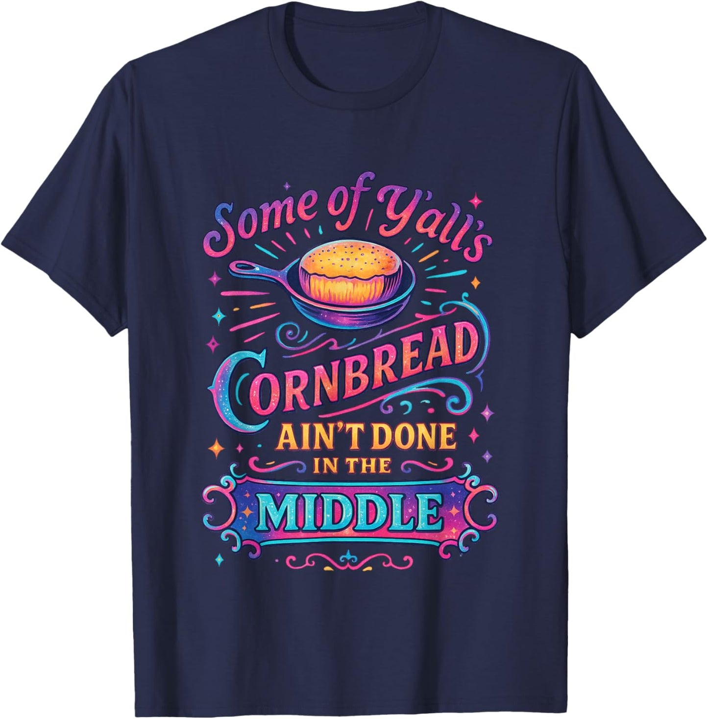 Some of Y'all's Cornbread Ain't Done in The Middle T-Shirt - T-Shirt | Navy