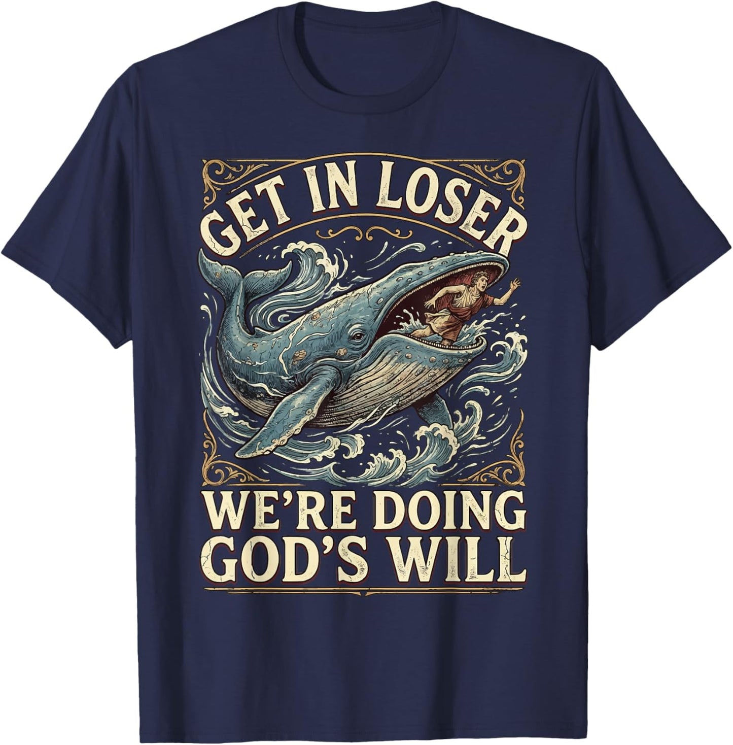 Get in Loser We're Doing God's Will T-Shirt - T-Shirt | Navy