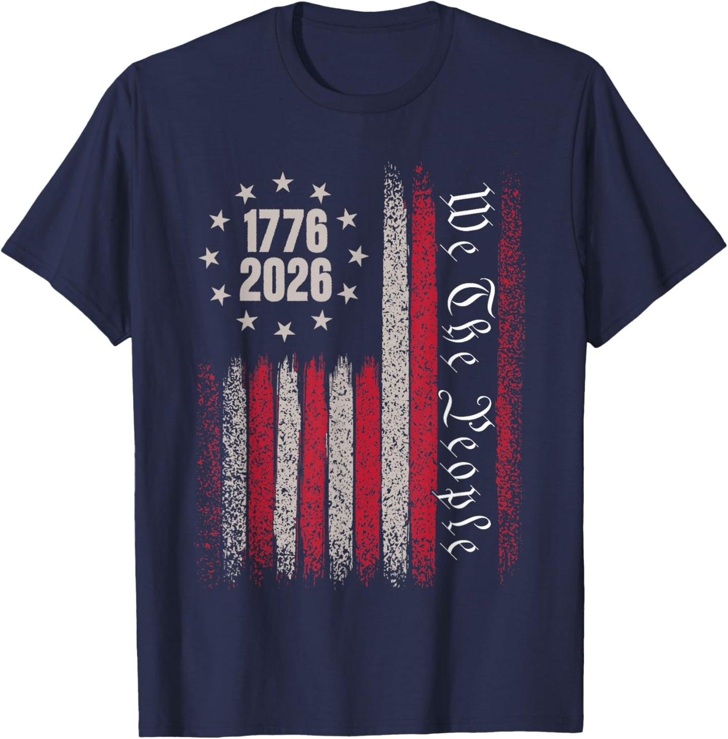 250 Years 1776 2026 250th Birthday USA Flag We The People T-Shirt - T-Shirt | Navy