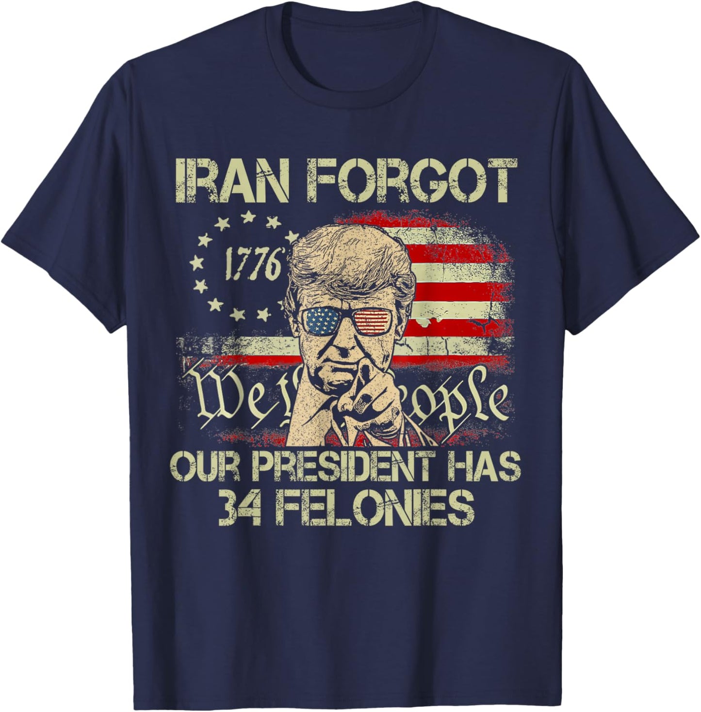 Iran Forgot Our President Has 34 Felonies Vintage US Flag T-Shirt - T-Shirt | Navy