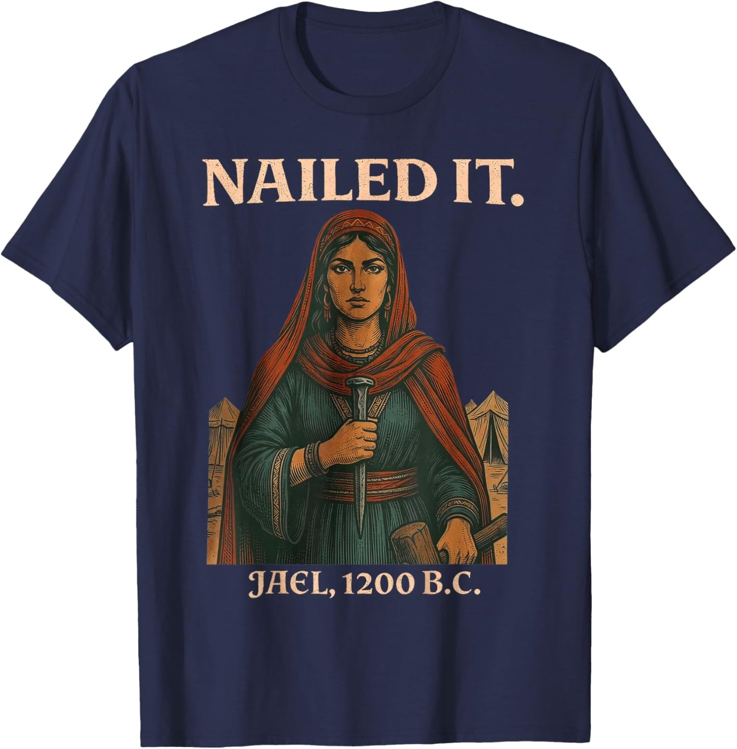 Nailed It Jael 1200 Bc, Bible Story T-Shirt - T-Shirt | Navy