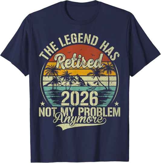 Legend Has Retired 2026 Not My Problem Funny Retirement T-Shirt - T-Shirt | Navy