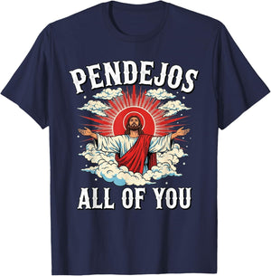Pendejos Jesus Sarcasm All of You Funny T-Shirt - T-Shirt | Navy