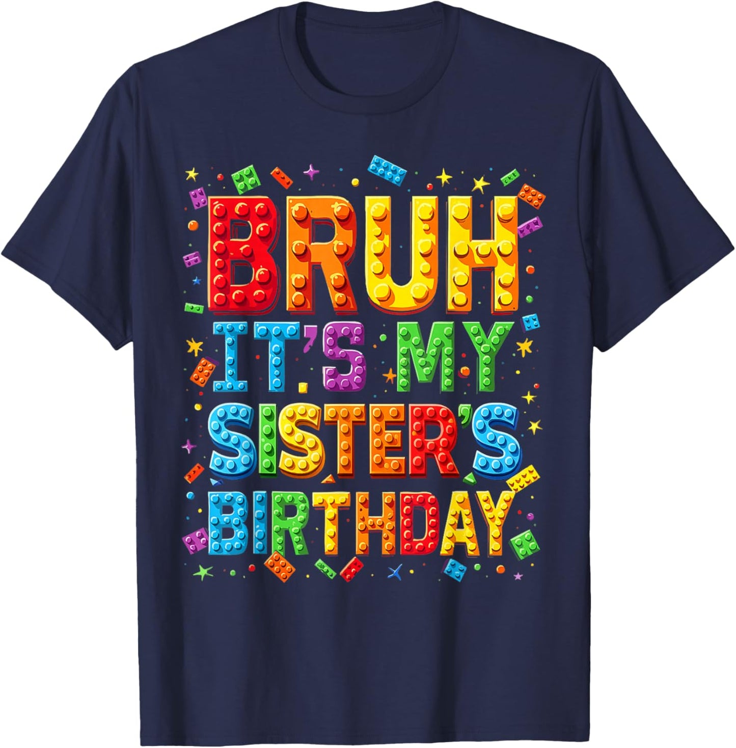 Bruh It's My Sister's Birthday Master Builder Funny Brother T-Shirt - T-Shirt | Navy