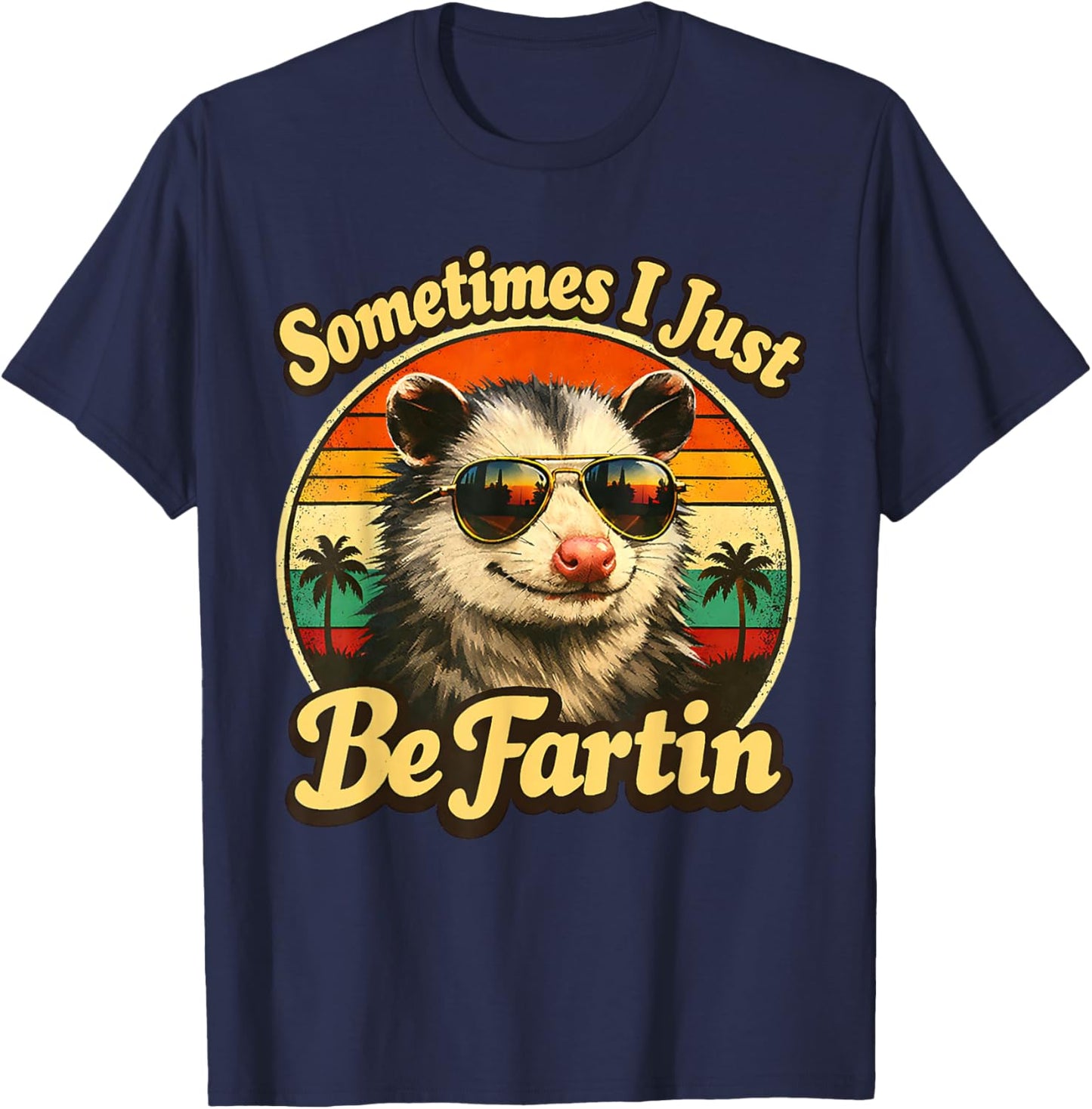 Sometimes I Just Be Fartin Opossum Funny Adult Humor T-Shirt - T-Shirt | Navy