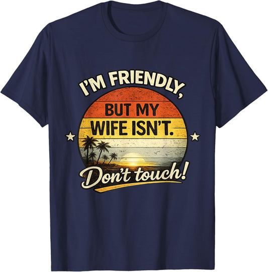 Retro I'm Friendly But My Wife Isn't Don't Touch Funny Wife T-Shirt - T-Shirt | Navy