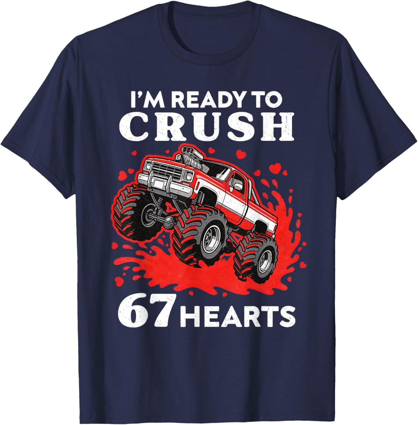 I’m Ready to Crush 67 Hearts Truck Funny Valentines Day T-Shirt - T-Shirt | Navy