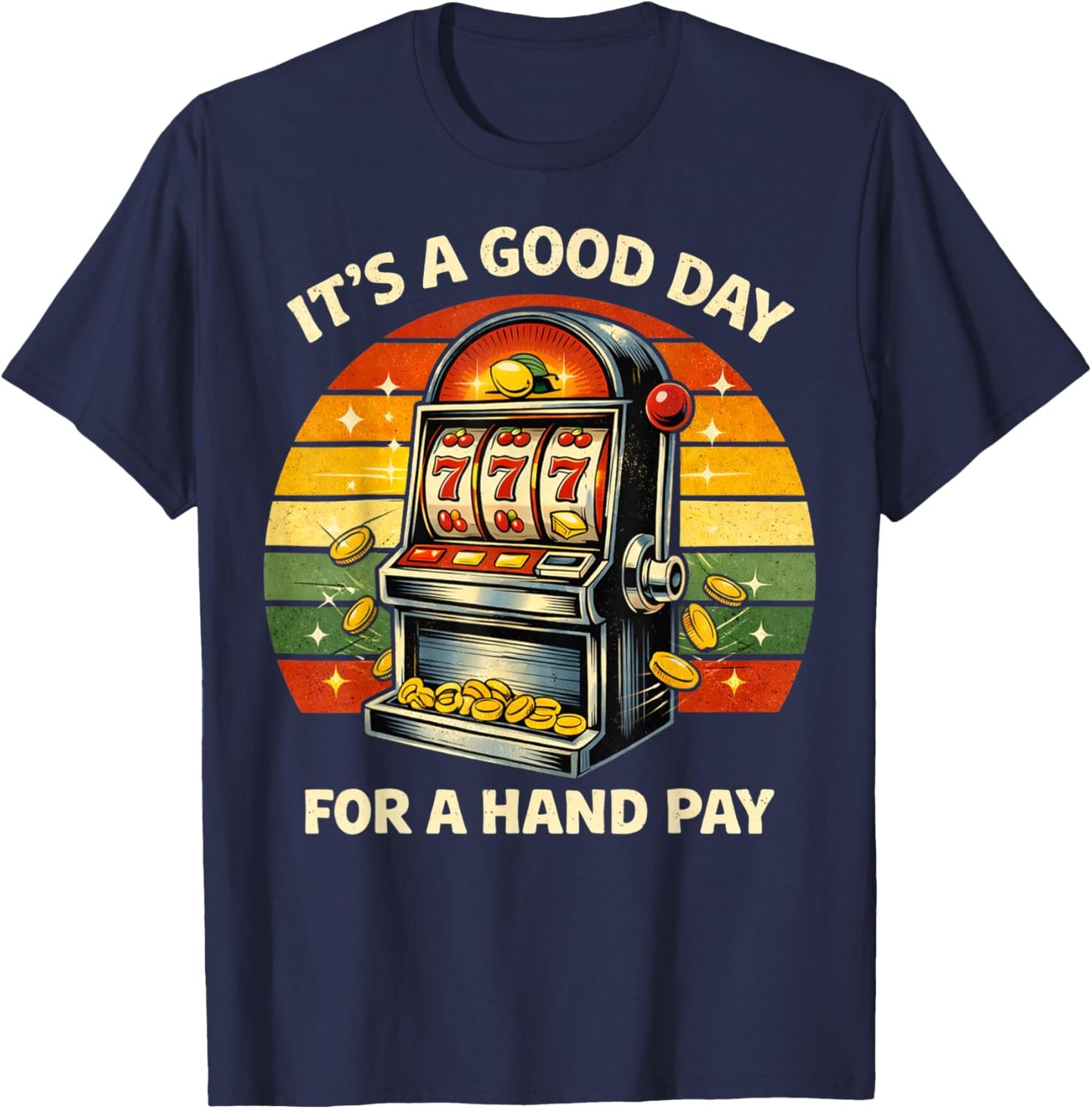 It’s A Good Day for Hand Pay Vintage Slot Machine Casino T-Shirt - T-Shirt | Navy