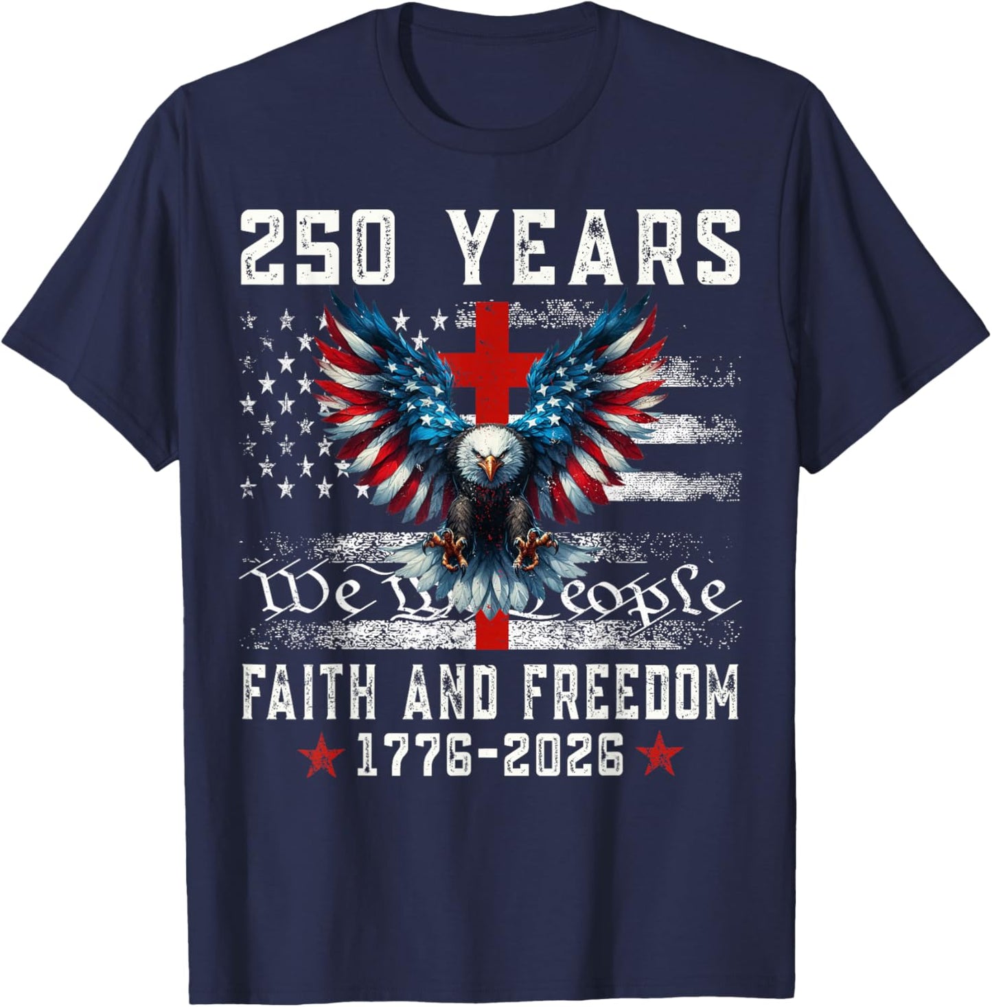 Flag Eagle Cross 250 Years Faith and Freedom 1776-2026 T-Shirt - T-Shirt | Navy