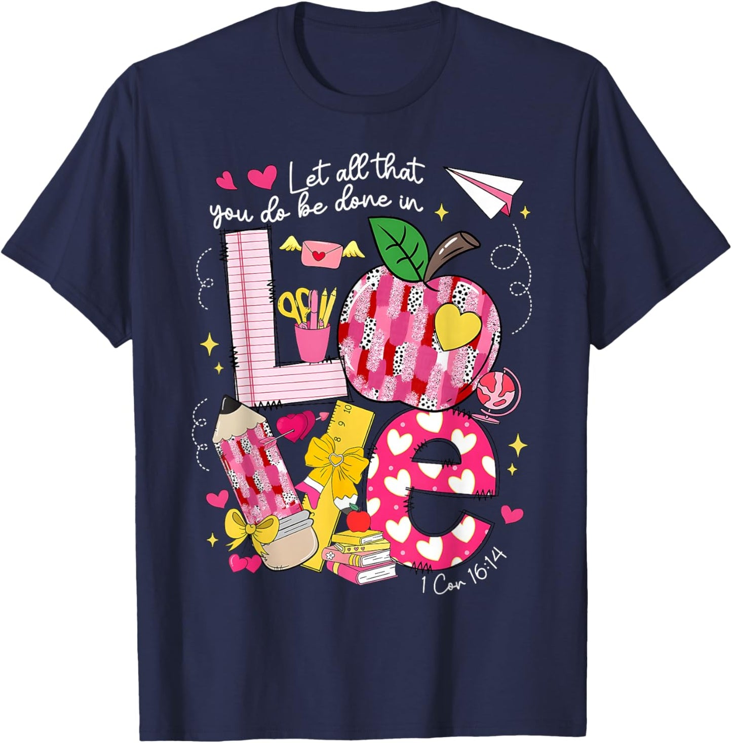 Let All That You Do Done in Love Valentine Christian Teacher T-Shirt - T-Shirt | Navy