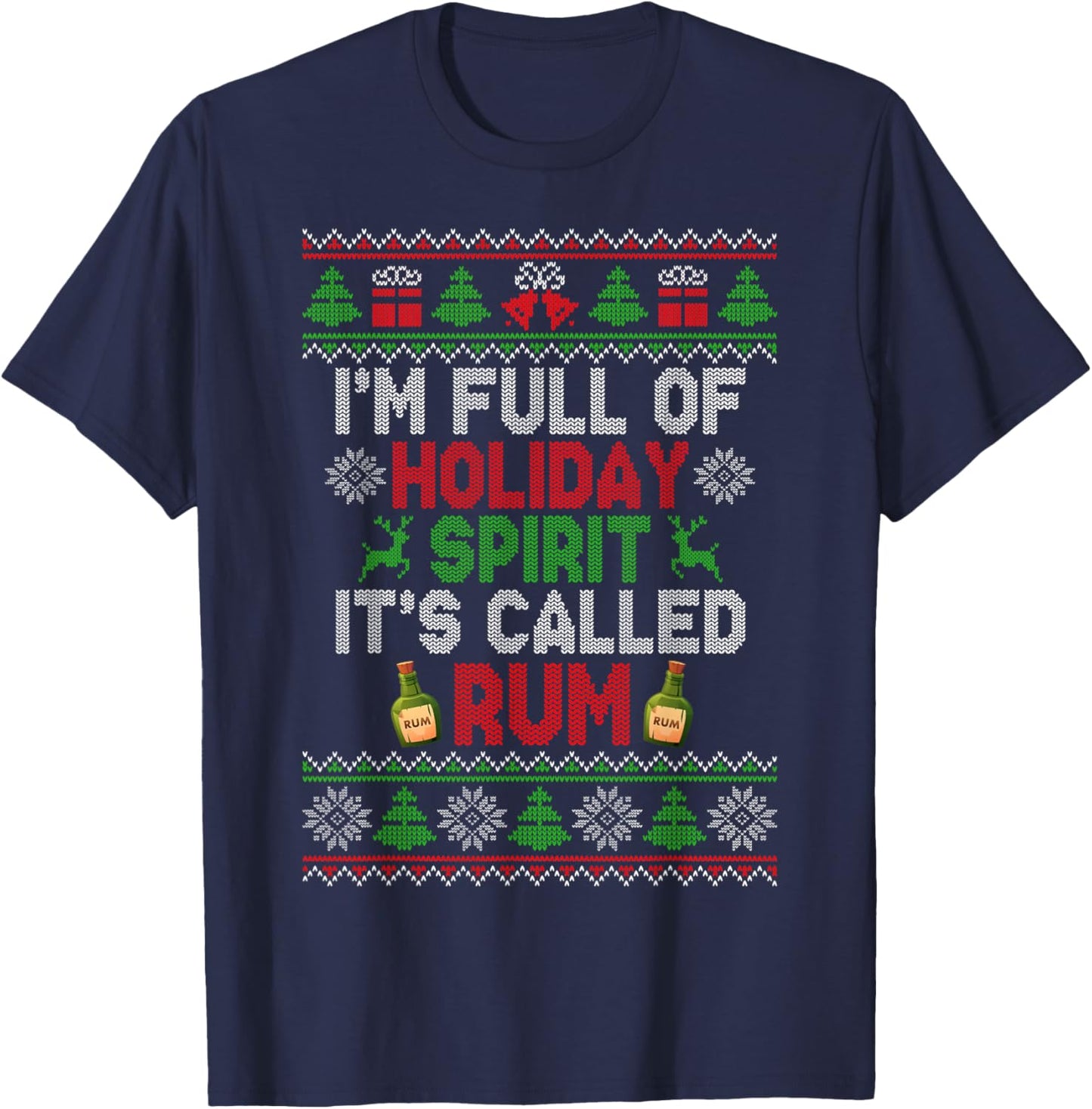 I'm Full of Holiday Spirit Rum Ugly Christmas Sweater Xmas T-Shirt - T-Shirt | Navy