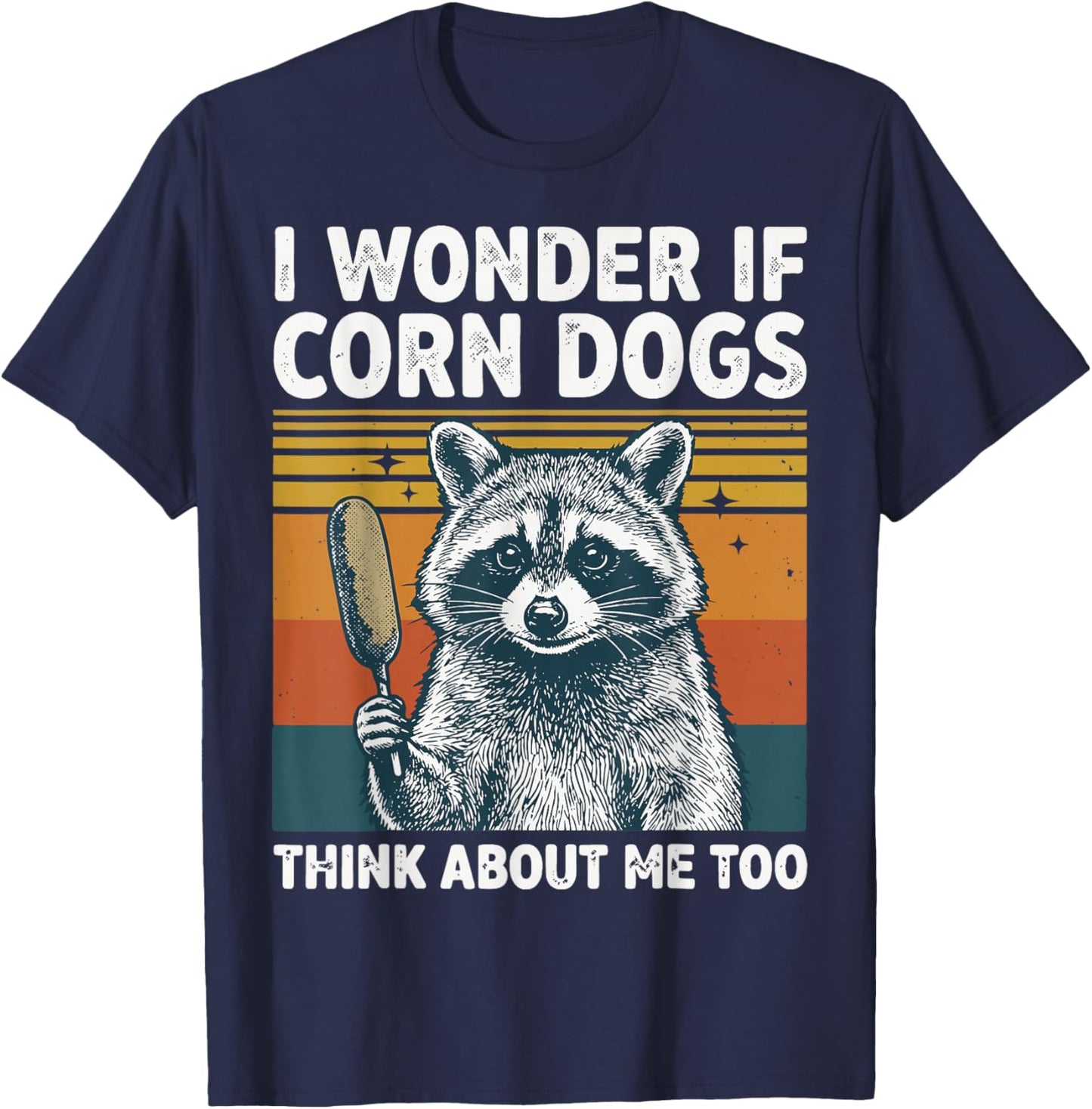 I Wonder If Corn Dogs Think About Me Too T-Shirt - T-Shirt | Navy