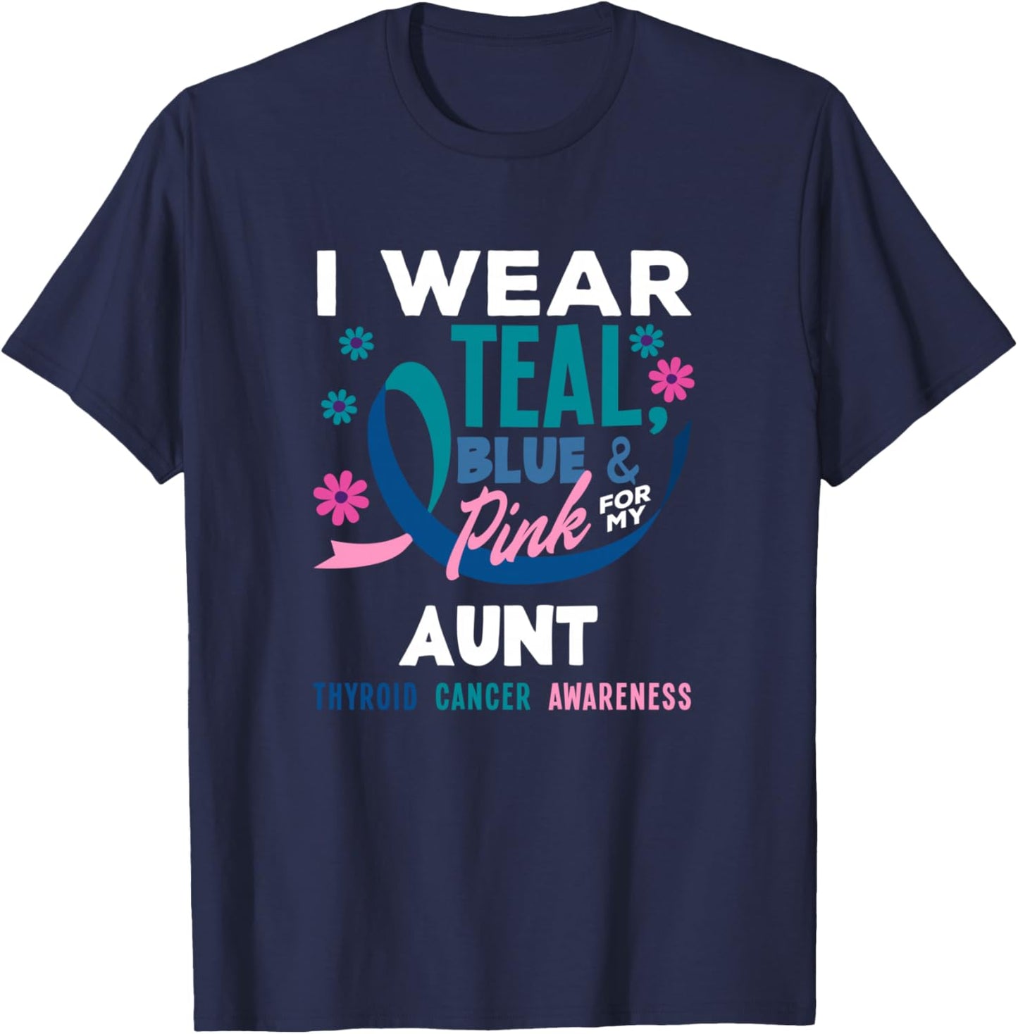 I Wear Teal, Blue & Pink For My Aunt Thyroid Cancer T-Shirt - T-Shirt | Navy