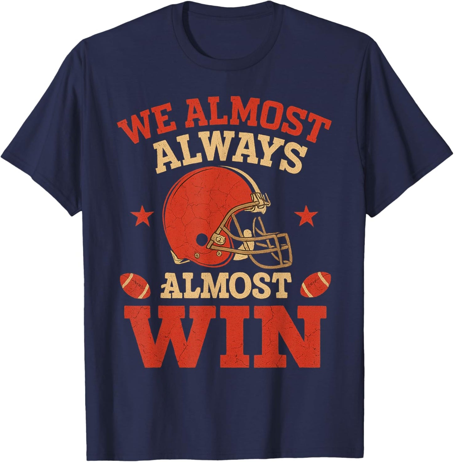 We Almost Always Almosts Win, Funny Football Fans T-Shirt - T-Shirt | Navy