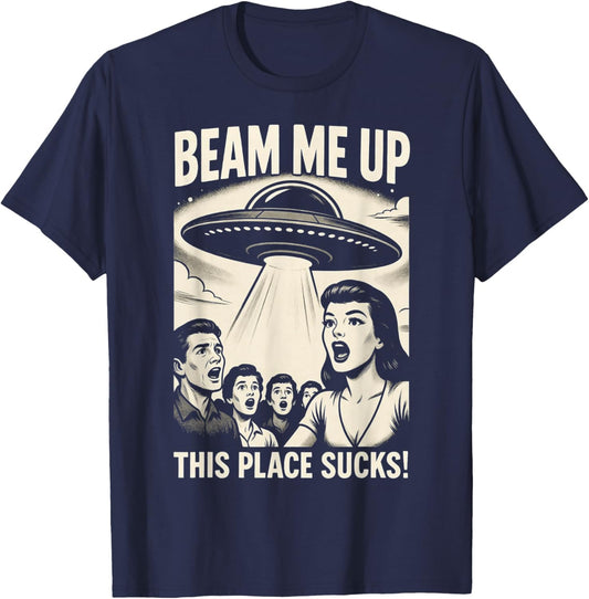 Beam Me Up This Place Sucks Men Women T-Shirt - T-Shirt | Navy