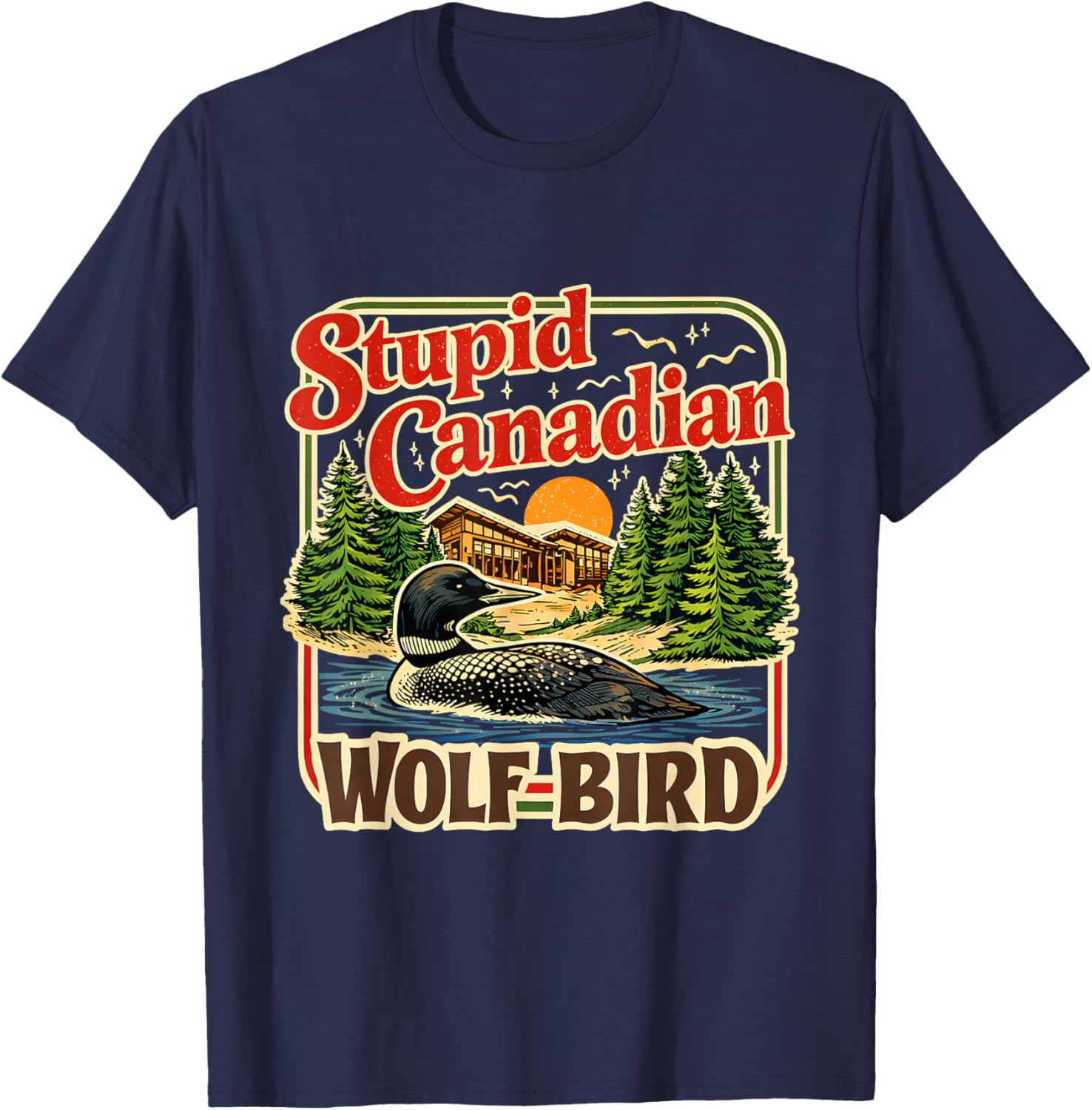 Stupid Canadian Wolf Bird Loon Cabin Lake Humor Art T-Shirt - T-Shirt | Navy