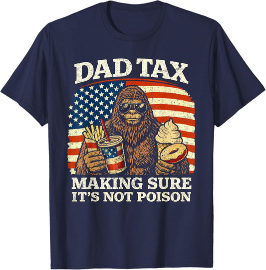 Dad Tax Making Sure Not Poison Funny Men Bigfoot Fathers Day T-Shirt - T-Shirt | Navy
