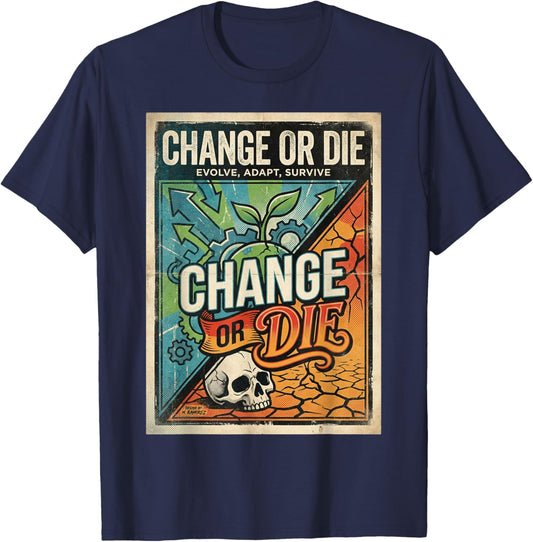Change or Die Motivation Design Evolve Adapt Survive T-Shirt - T-Shirt | Navy