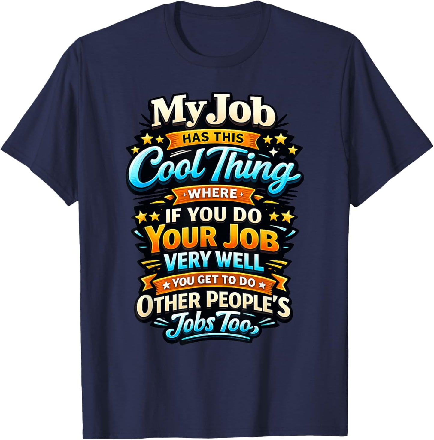 Funny Work Sarcastic Office Humor My Job Has This Cool Thing T-Shirt - T-Shirt | Navy