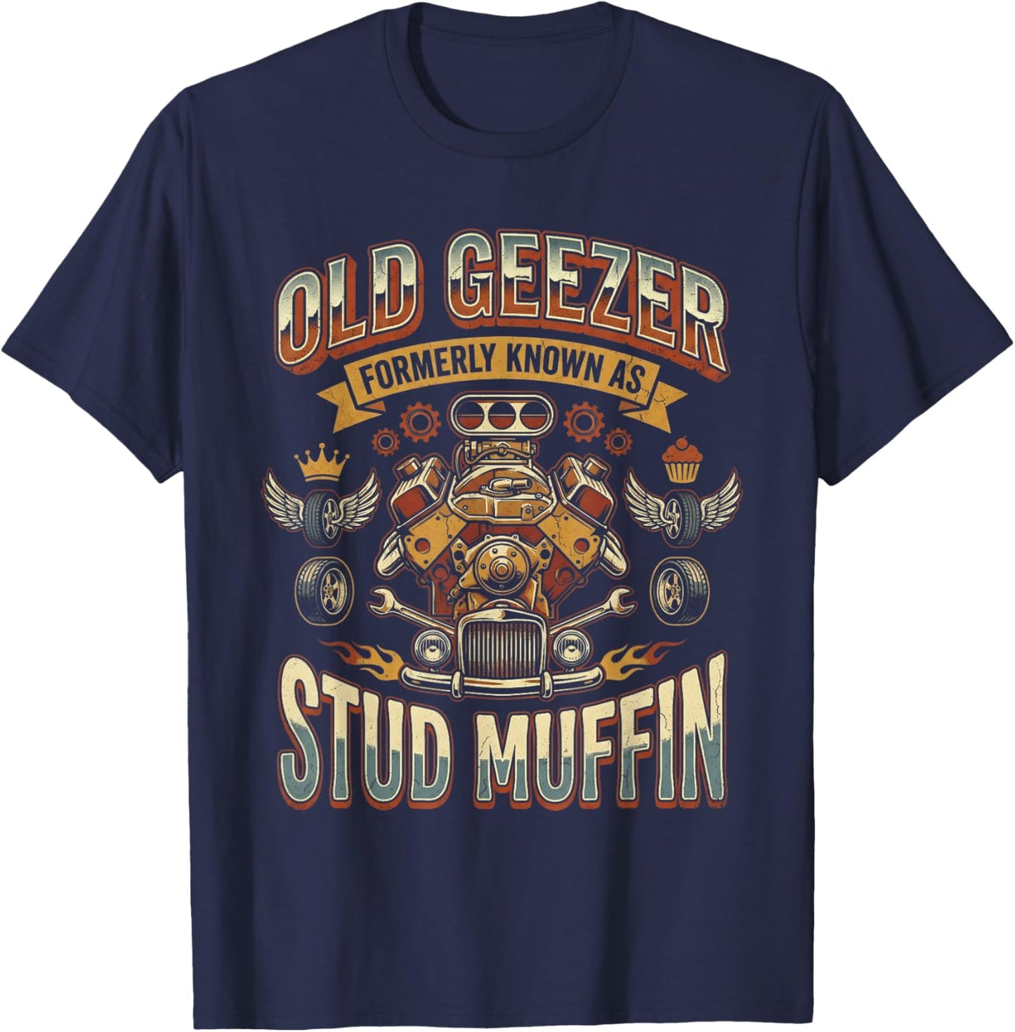 Old Geezer Formerly Known As Stud Muffin Hot Rod Car Engine T-Shirt - T-Shirt | Navy