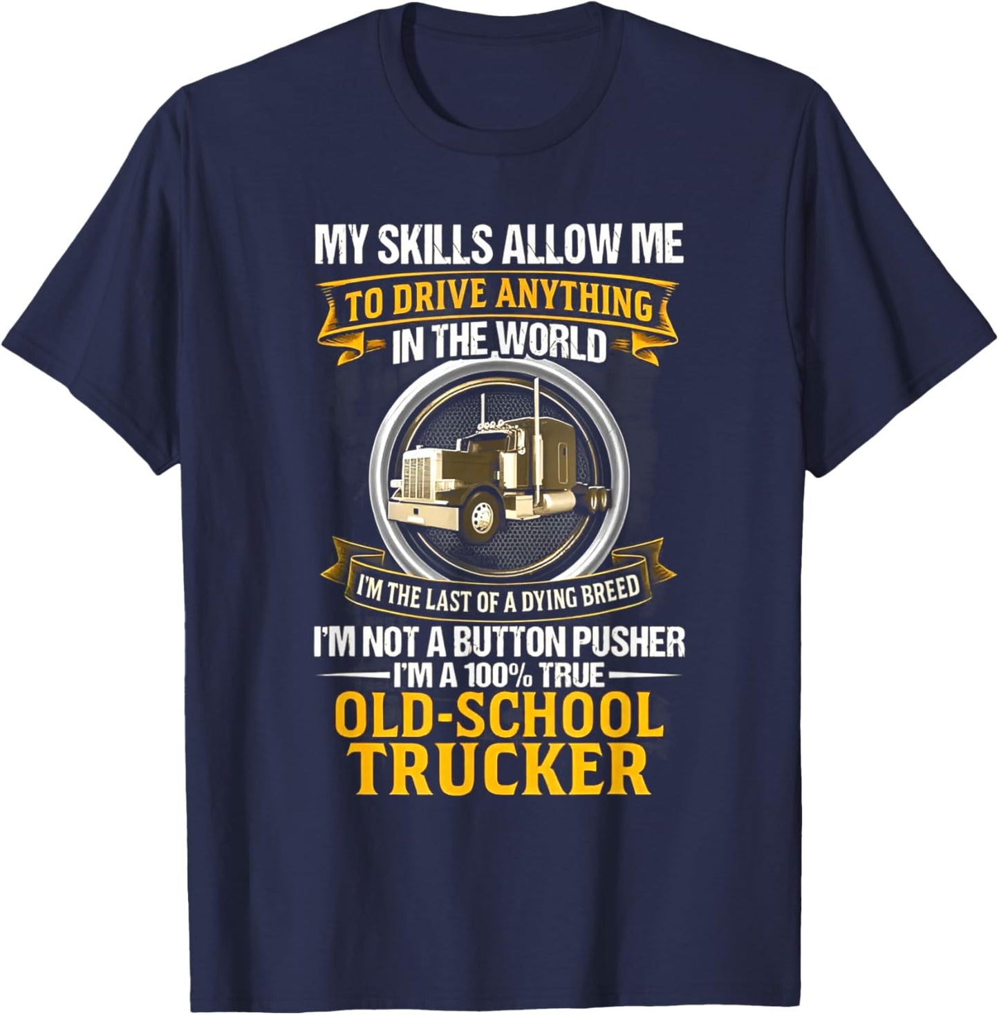 I'm Not A Button Pusher I'm A 100% True Old School Trucker T-Shirt - T-Shirt | Navy