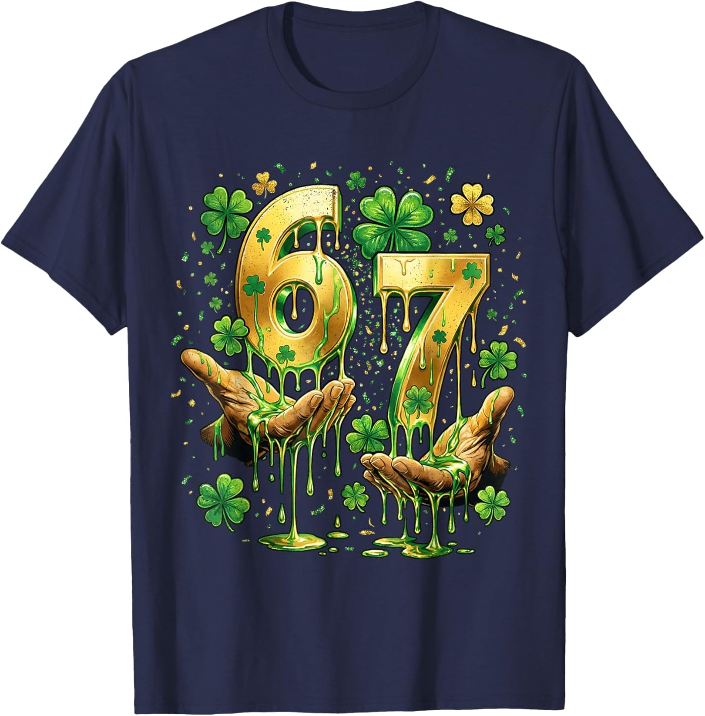 67 Hands Six Seven 6 7 Gold Drip Dripping 67 St Patricks Day T-Shirt - T-Shirt | Navy