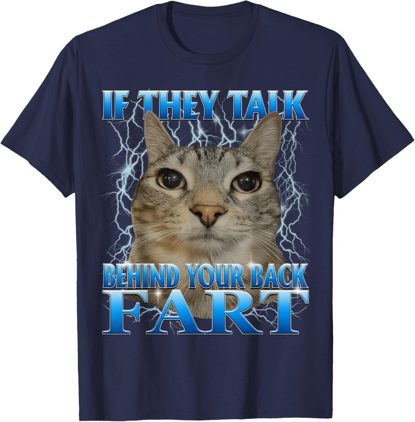 If They Talk Behind Your Back Fart Silly Cat Meme Men Women T-Shirt - T-Shirt | Navy