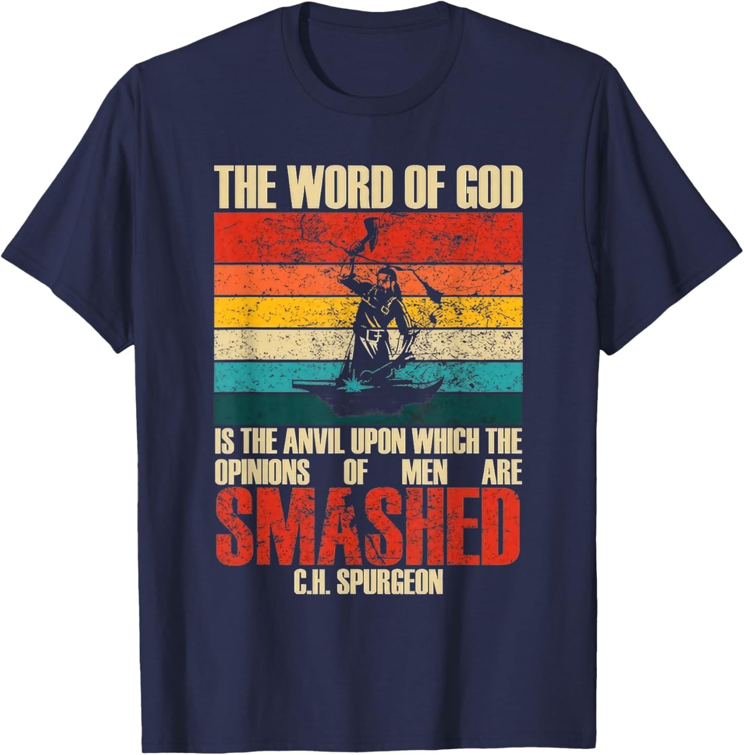 The Word of God is The Anvil Upon Which The Opinions Quote T-Shirt - T-Shirt | Navy