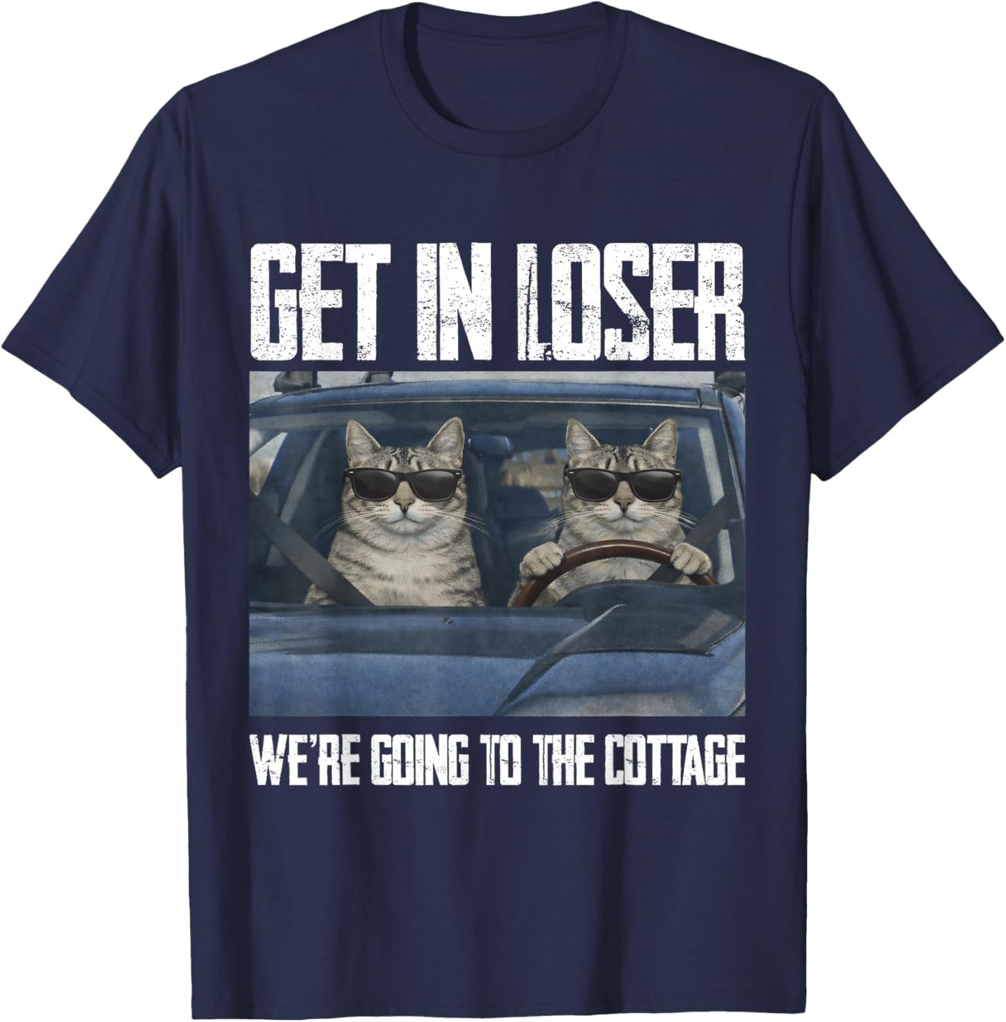 Get in Loser were Going to The Cottage Funny Cat Meme T-Shirt - T-Shirt | Navy