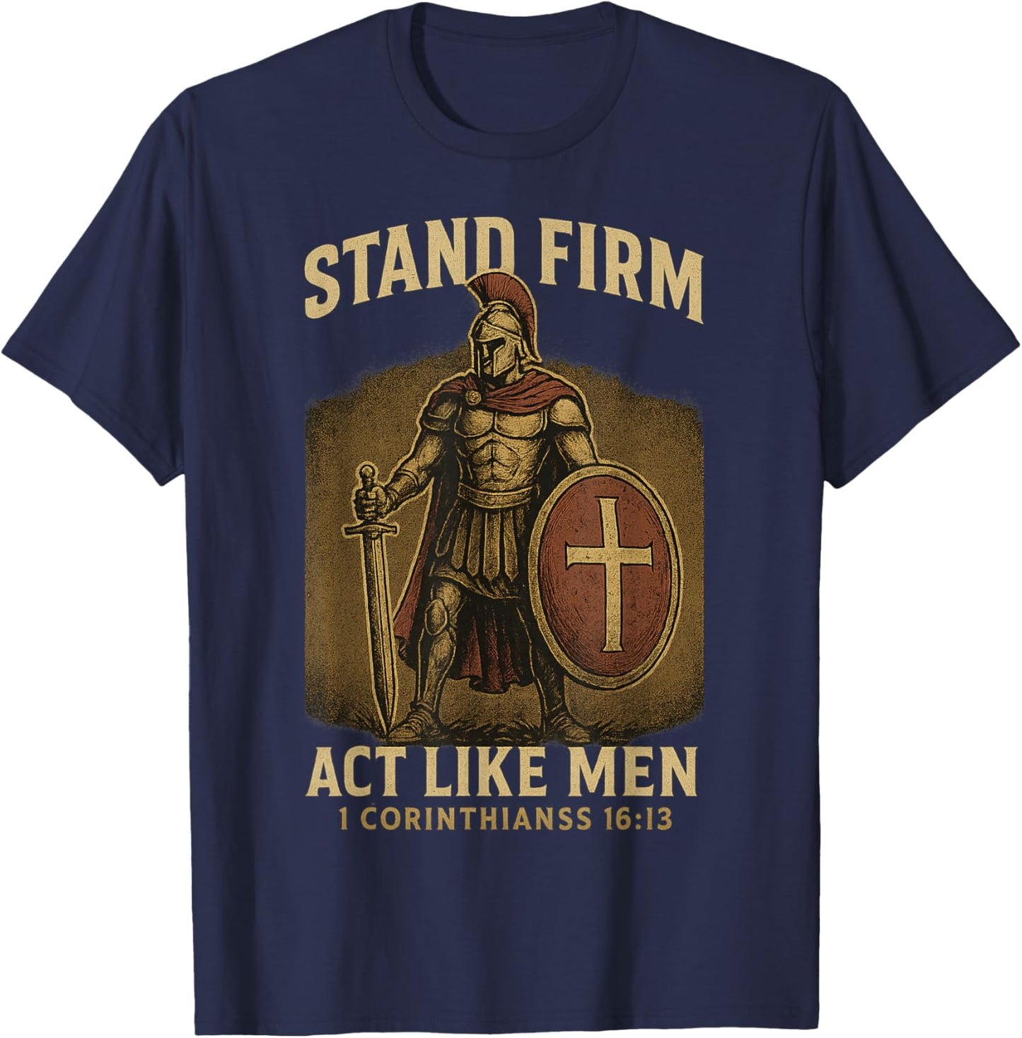 Stand Firm and Act Like Men Standing Knight Strong Christian T-Shirt - T-Shirt | Navy