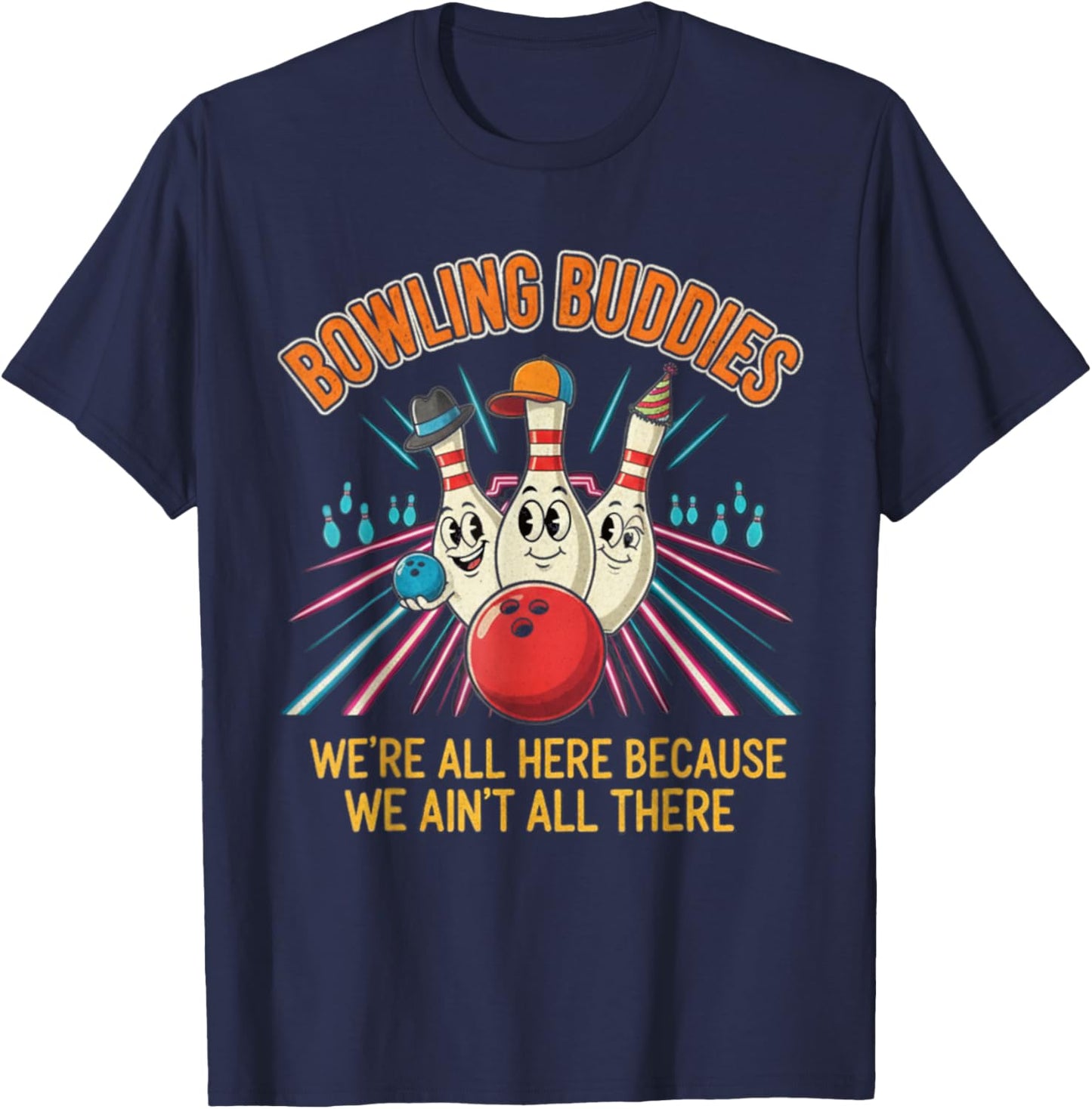 Bowling Buddies Ain't All There Ten Pin Team League T-Shirt - T-Shirt | Navy