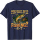 Funny Meme How Many Days a Week Should You Go Fishing 6-7 T-Shirt - T-Shirt | Navy