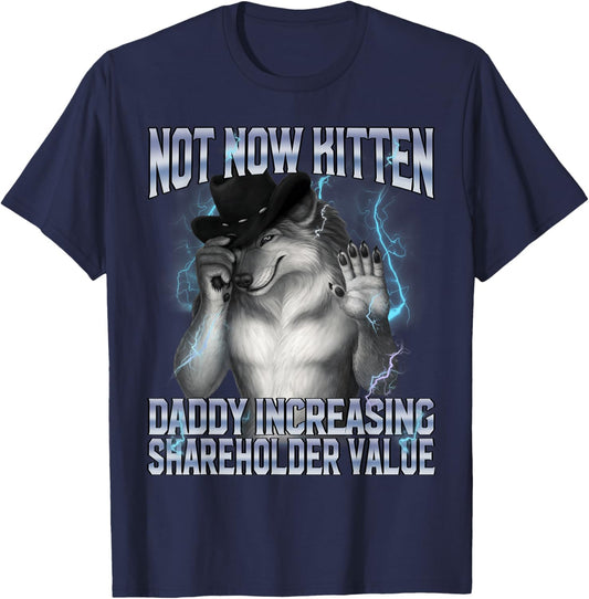 Not Now Kitten Daddy Increasing Shareholder Value Alpha Wolf T-Shirt - T-Shirt | Navy
