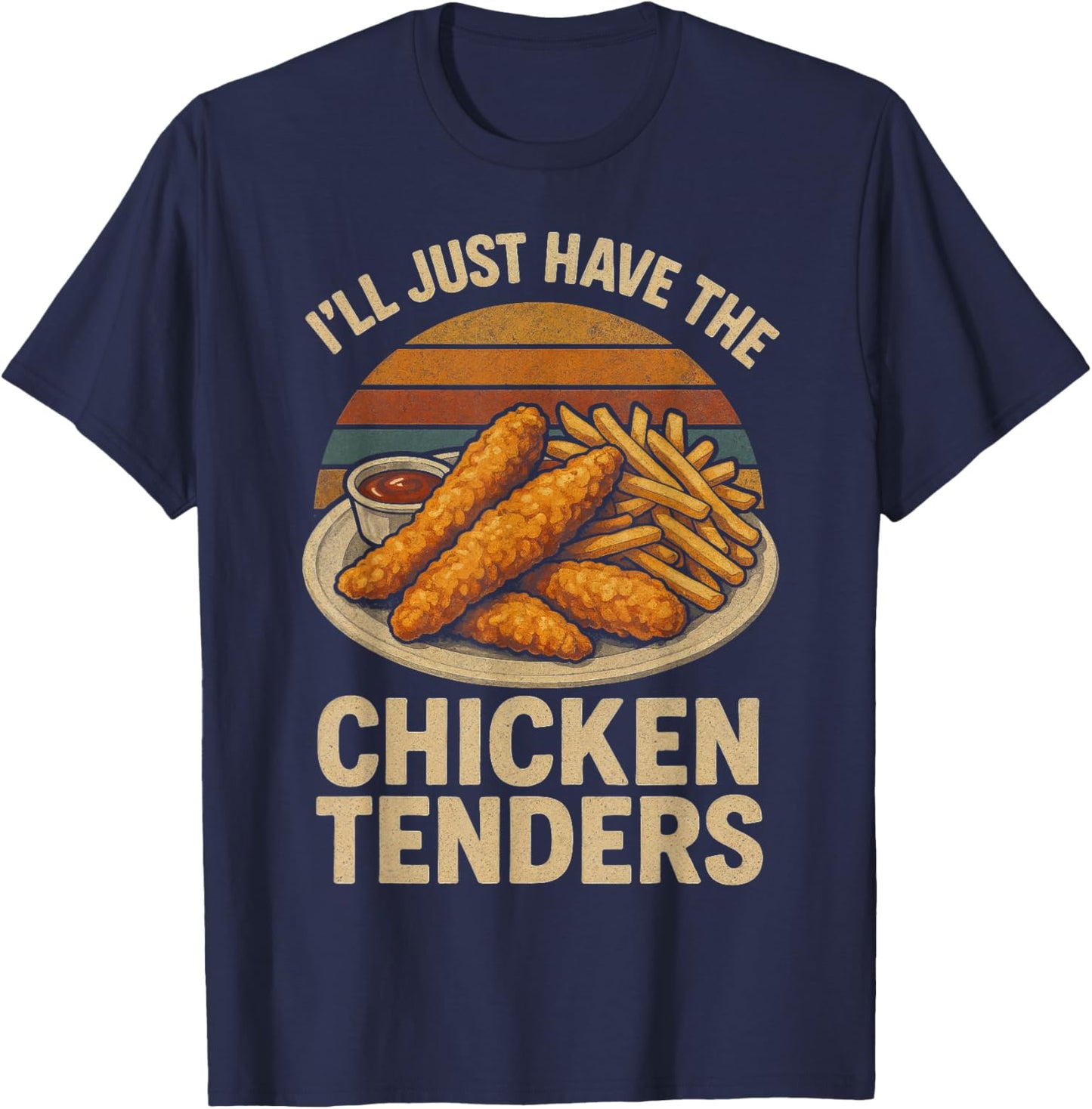 I’ll Just Have The Chicken Tenders, Funny Humor Food Lover T-Shirt - T-Shirt | Navy