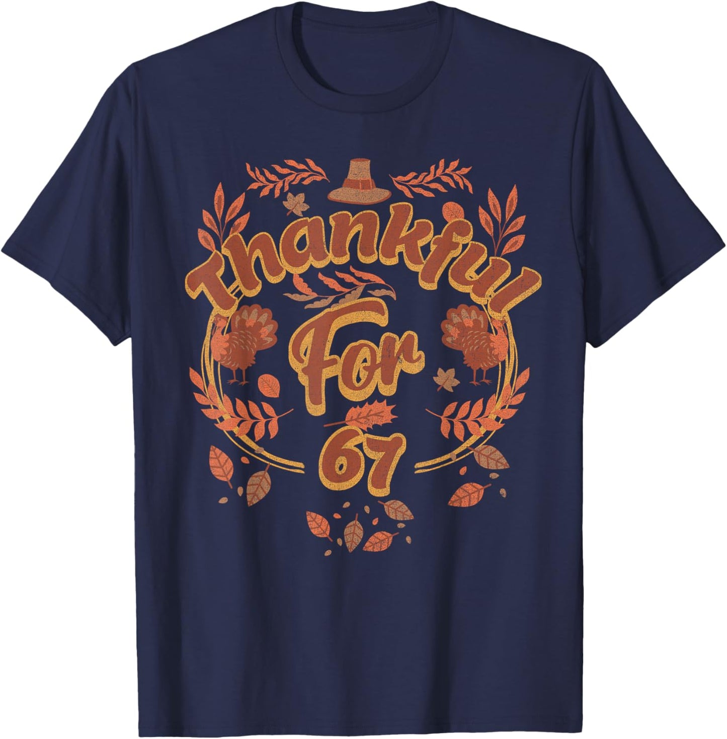 Thanksgiving 67 Thankful for 67 Funny Turkey Autumn Humor T-Shirt - T-Shirt | Navy