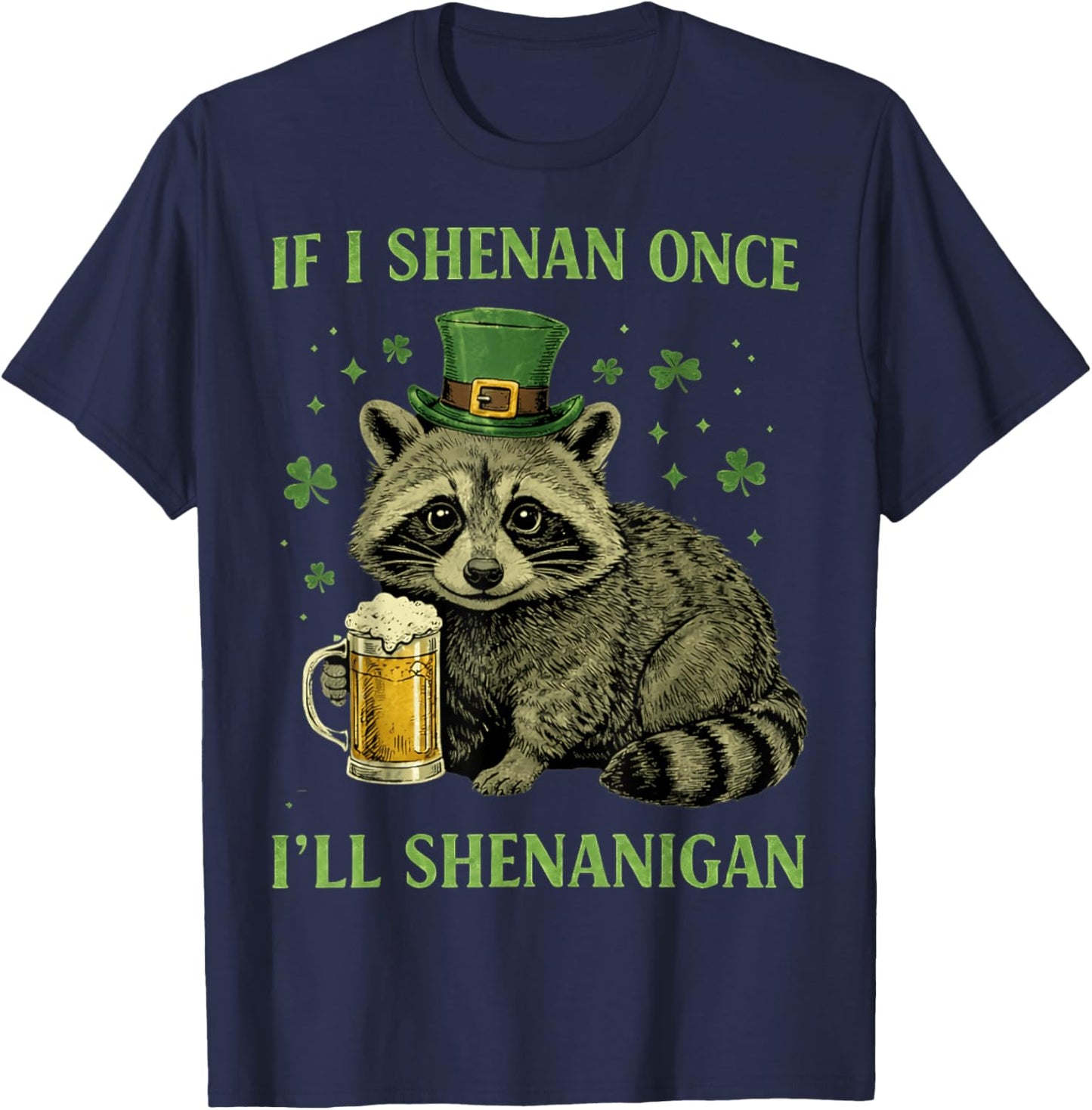 Raccoon If I Shenan Once Ill Shenanigan St Patricks Day T-Shirt - T-Shirt | Navy