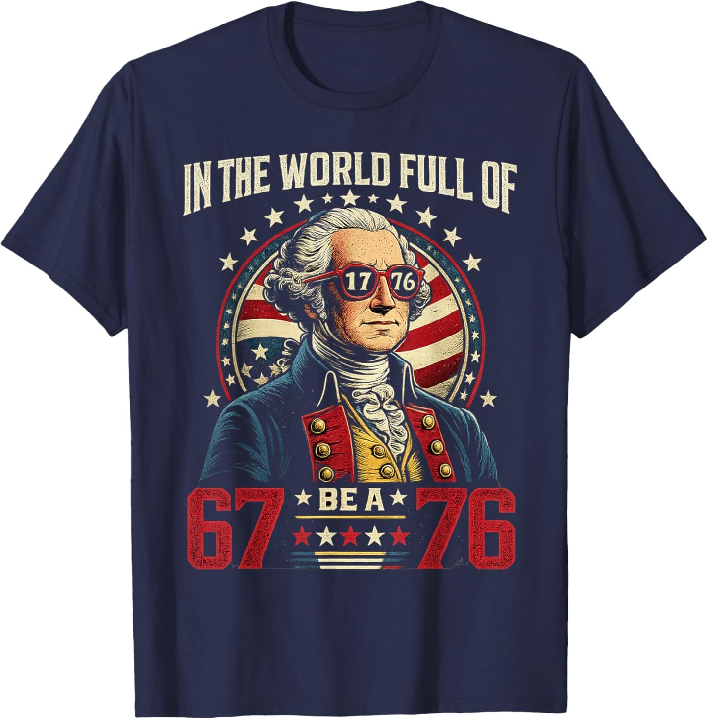 in The World Full of 67 to Be A 76 George Washington 67 Meme T-Shirt - T-Shirt | Navy